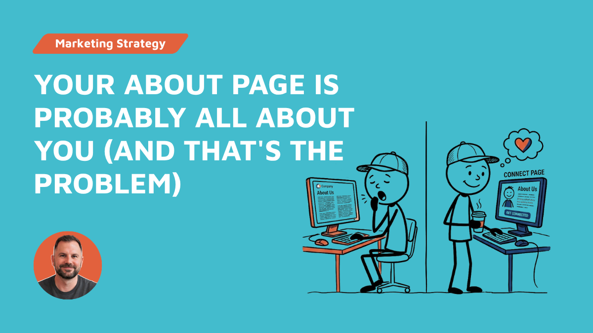 Your About Page Is Probably All About You (And That's the Problem)